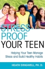 Stress-Proof Your Teen: Helping Your Teen Manage Stress and Build Healthy Habits By Heath Dingwell Cover Image