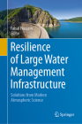 Resilience of Large Water Management Infrastructure: Solutions from Modern Atmospheric Science By Faisal Hossain (Editor) Cover Image
