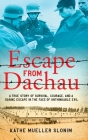 Escape from Dachau: A True Story of Survival, Courage, and a Daring Escape in the Face of Unthinkable Evil By Kathe Slonim Cover Image
