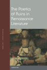 The Poetics of Ruins in Renaissance Literature (Verbal Arts: Studies in Poetics) By Andrew Hui Cover Image