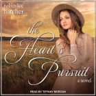 The Heart's Pursuit Lib/E By Robin Lee Hatcher, Tiffany Morgan (Read by) Cover Image