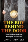 The Boy Behind The Door: How Salomon Kool Escaped the Nazis. Inspired by a True Story Cover Image
