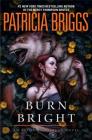 Burn Bright (Alpha and Omega #5) By Patricia Briggs Cover Image