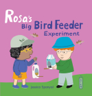 Rosa's Big Bird Feeder Experiment By Jessica Spanyol, Jessica Spanyol (Illustrator) Cover Image