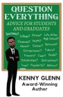 Question Everything: Advice for Students and Graduates By Kenny Glenn Cover Image