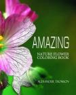 Amazing: NATURE FLOWER COLORING BOOK - Vol.5: Flowers & Landscapes Coloring Books for Grown-Ups By Alexander Thomson Cover Image