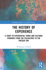 The History of Experience: A Study in Experiential Turns and Cultural Dynamics from the Paleolithic to the Present Day (Routledge Studies in Cultural History) By Wolfgang Leidhold Cover Image