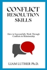 Conflict Resolution Skills: How to Successfully Work Through Conflicts in Relationship Cover Image