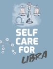 Self Care For Libra: For Adults - For Autism Moms - For Nurses - Moms - Teachers - Teens - Women - With Prompts - Day and Night - Self Love Cover Image