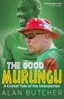 The Good Murungu?: A Cricket Tale of the Unexpected By Alan Butcher Cover Image
