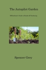 The Autopilot Garden: MIGardener's Guide to Hands-off Gardening By Spencer Grey Cover Image