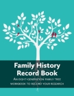 Family History Record Book: An 8-generation family tree workbook to record your research Cover Image