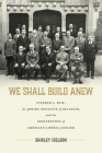We Shall Build Anew: Stephen S. Wise, the Jewish Institute of Religion, and the Reinvention of American Liberal Judaism (Jews and Judaism:  History and Culture) Cover Image