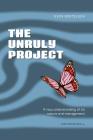The Unruly Project: Seven Coherent Essays about the Project and its Management By Sven Bertelsen Cover Image