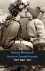 Queering Motherhood: Narrative and Theoretical Perspectives Cover Image