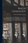 Bogue Genealogy; Descendants of John Bogue of East Haddam, Conn., and Wife, Rebecca Walkley; Also the North Carolina Bogues and Miscellaneous Bogue Re By Flora Lucinda Bogue 1866- Deming (Created by) Cover Image