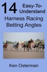 14 Easy-To-Understand Harness Racing Betting Angles By Ken Osterman Cover Image