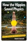 How the Hippies Saved Physics: Science, Counterculture, and the Quantum Revival By David Kaiser Cover Image