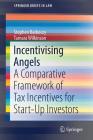 Incentivising Angels: A Comparative Framework of Tax Incentives for Start-Up Investors (Springerbriefs in Law) Cover Image
