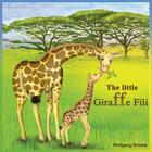 The Little Giraffe Fili By Wolfgang Stricker Cover Image