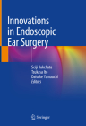 Innovations in Endoscopic Ear Surgery By Seiji Kakehata (Editor), Tsukasa Ito (Editor), Daisuke Yamauchi (Editor) Cover Image