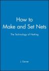 How to Make and Set Nets: The Technology of Netting By J. Garner Cover Image