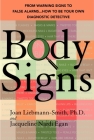 Body Signs: From Warning Signs to False Alarms...How to Be Your Own Diagnostic Detective By Joan Liebmann-Smith, PhD, Jacqueline Egan Cover Image