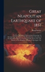 Great Neapolitan Earthquake of 1857: The First Principles of Observational Seismology As Developed in The Report to The Royal Society of London of The By Royal Society (Great Britain) (Created by) Cover Image