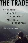 The Trade: My Journey into the Labyrinth of Political Kidnapping Cover Image