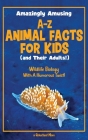 Amazingly Amusing A-Z Animal Facts for Kids (and Their Adults!): Wildlife Biology With a Humorous Twist! By A Reluctant Mom Cover Image