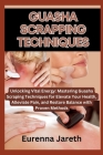 Guasha Scrapping Techniques: Unlocking Vital Energy: Mastering Guasha Scraping Techniques for Elevate Your Health, Alleviate Pain, and Restore Bala By Eurenna Jareth Cover Image