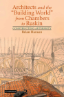 Architects and the 'Building World' from Chambers to Ruskin: Constructing Authority By Brian Hanson Cover Image