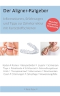 Der Aligner-Ratgeber: Informationen, Erfahrungen und Tipps zur Zahnkorrektur mit Kunststoffschienen Cover Image