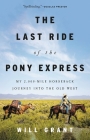The Last Ride of the Pony Express: My 2,000-mile Horseback Journey into the Old West By Will Grant Cover Image