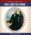 Millard Fillmore (Presidents and Their Times) By Ted Gottfried Cover Image