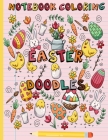 Easter Doodles Coloring Notebook: Coloring & Activity Book for kids and adults, Coloring Book Featuring 40+ Cute & beautiful Notebook Doodles Designs By Fluoro Natalya Cover Image