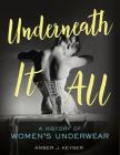 Underneath It All: A History of Women's Underwear By Amber J. Keyser Cover Image
