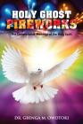 Holy Ghost Fireworks: The Generational Workings of The Holy Spirit By Gbenga Mathew Owotoki Cover Image