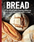 Bread: Over 100 Internationally Inspired Recipes for Rolls, Loves, Bagels, Croissants, and More (The Art of Entertaining) By Cider Mill Press Cover Image