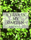 A year in my garden, Unique herbarium: A perfect notebook for nature and herb-lovers - for plant collecting, sketching and identifying leaves and flow By 4. Seasons Collection Notebooks Cover Image