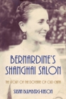 Bernardine's Shanghai Salon: The Story of the Doyenne of Old China By Susan Blumberg-Kason Cover Image