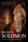 Project Solomon: The True Story of a Lonely Horse Who Found a Home--And Became a Hero By Jodi Stuber, Jennifer Marshall Bleakley Cover Image