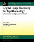 Digital Image Processing for Ophthalmology: Detection of the Optic Nerve Head (Synthesis Lectures on Biomedical Engineering) By Xiaolu Zhu Cover Image