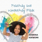 Fearfully and Wonderfully Made By Sabrina Adewumi Cover Image