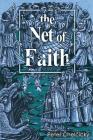 The Net of Faith: The Corruption of the Church, Caused by its Fusion and Confusion with Temporal Power By Peter Chelčický, Enrico C. S. Molnár (Translator), Tom Lock (Transcribed by) Cover Image