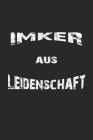 Imker aus Leidenschaft: Monatsplaner, Termin-Kalender - Geschenk-Idee für Imker und Bienen Fans - A5 - 120 Seiten By D. Wolter Cover Image