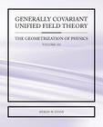 Generally Covariant Unified Field Theory - The Geometrization of Physics - Volume III By Myron W. Evans Cover Image