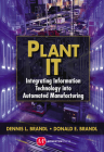 Plant IT: Integrating Information Technology into Automated Manufacturing By Dennis L. Brandl, Donald E. Brandl Cover Image