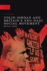 Colin Jordan and Britain's Neo-Nazi Movement: Hitler's Echo (Modern History of Politics and Violence) By Paul Jackson, Paul Jackson (Editor), Raul Cârstocea (Editor) Cover Image