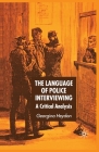 The Language of Police Interviewing: A Critical Analysis By G. Heydon Cover Image